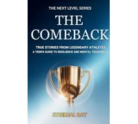 THE COMEBACK: TRUE STORIES FROM LEGENDARY ATHLETES: A TEEN'S GUIDE TO RESILIENCE AND MENTAL TOUGHNESS: 1