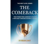 The Comeback: True Stories from Legendary Athletes: A Teen's Guide to Resilience and Mental Toughness: 1