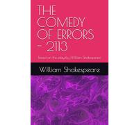 THE COMEDY OF ERRORS - 2113: Based on the play by William Shakespeare