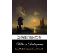 The Comedy of Errors: A comedy in five acts