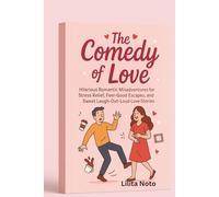 The Comedy of Love: Hilarious Romantic Misadventures for Stress Relief, Feel-Good Escapes, and Sweet Laugh-Out-Loud Love Stories