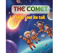 The Comet That Lost Its Tail: A Fun Space Adventure for Kids About Comets, the Solar System, STEM Learning, and Teamwork