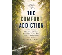 The comfort addiction: Why easy choices keep you stuck and how to break free