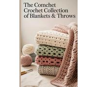 The Comfort Crochet Collection of Blankets & Throws: 25 Easy Crochet Patterns for Cozy Blankets, Throws & Afghans - Perfect for Beginners and Seasoned Crafters