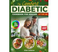 The Comfort Diabetic Cookbook for Seniors After 60: Easy Low-Carb Recipes to Manage Type 2 Diabetes and Pre-Diabetes with Weekly Meal Plans and Grocery Lists to Naturally Lower Blood Sugar.