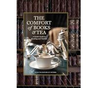 The Comfort of Books and Tea: A Gentle Guide to Reading and Teatime