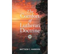 The Comfort of Lutheran Doctrine