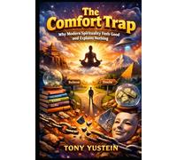 The Comfort Trap: Why Modern Spirituality Feels Good and Explains Nothing