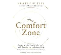 The Comfort Zone: Create a Life You Really Love with Less Stress and More Flow