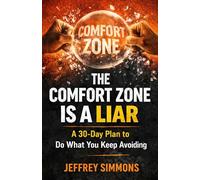 The Comfort Zone Is A Liar: A 30-Day Plan To Do What You Keep Avoiding
