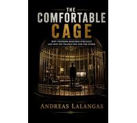 THE COMFORTABLE CAGE: Why freedom requires struggle, and why we traded one for the other
