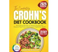 The Comforting Crohn’s Diet Cookbook: Nourishing Recipes to Relieve Symptoms, Reduce Flare-Ups, and Support Digestive Health