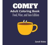 The Comfy Adult Coloring Book: Food, Wine & Sass Edition: Playful Adult Coloring Pages for Stress Relief and Laughter
