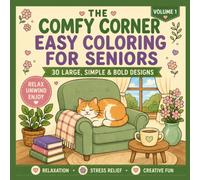 The Comfy Corner: Easy Coloring for Seniors - Volume 1: 30 Large, Simple & Bold Designs for Relaxation, Stress Relief and Creative Fun