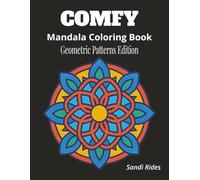 The Comfy Mandala Coloring Book: Geometric Patterns Edition: Relax and Unwind with Beautiful Geometric Mandalas for Stress Relief and Creativity