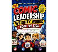 The Comic Leadership Weighty Words Book for Kids: Build Leadership, Teamwork, Communication, and Confidence Through Funny Comics, Memorable Stories, and Real-Life Examples