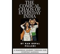 THE COMICAL CHAOS OF EVERYDAY INDIA: A humorous Journey Through Every Day Madness