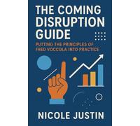 The Coming Disruption Guide: Putting the Principles of Fred Voccola Into Practice