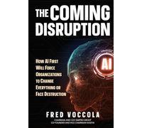 The Coming Disruption: How AI First Will Force Organizations to Change Everything or Face Destruction