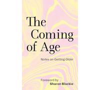The Coming of Age Notes on Getting Older /anglais