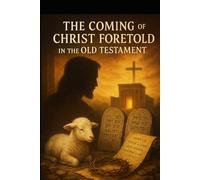 The Coming of Christ Foretold in the Old Testament