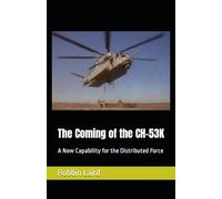 The Coming of the CH-53K: A New Capability for the Distributed Force