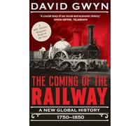 The Coming of the Railway: A New Global History, 1750-1850