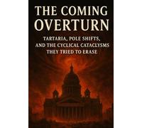 The Coming Overturn: Tartaria, Pole Shifts, and the Cyclical Cataclysms They Tried to Erase