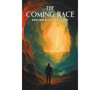 The Coming Race: A Classic Science Fiction Adventure
