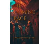 The Coming Race: A Forgotten Era Sci-Fi Classic