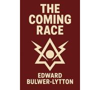 The Coming Race: Illustrated Book by Edward Bulwer Lytton