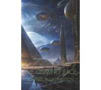 The Coming Race: Vril: The Power of the Coming Race