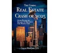 The Coming Real Estate Crash of 2025: Avoid Buying or Selling at Precisely The Wrong Time