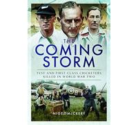 The Coming Storm: Test and First-class Cricketers Killed in World War Two