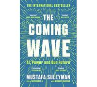 The Coming Wave: AI, Power and Our Future: The instant Sunday Times bestseller from the ultimate AI insider
