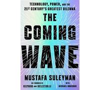 The coming wave: technology, power, and the twenty-first century's greates...
