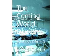 The Coming World Disorder: Mankind's Dilemma