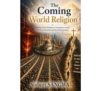 The Coming World Religion: Tracing Global Religious Convergence toward the Great Prostitute and the Final Apostasy: 6