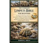 THE COMLETE LIMPETS BIBLE FOR BEGINNERS: Everything You Need To Know About Limpets: Species overview and behavior, coastal habitat and intertidal ... knowledge for beginners & enthusiasts