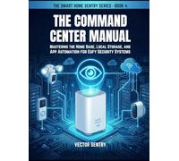 The Command Center Manual: Mastering the HomeBase, Local Storage, and App Automation for Eufy Security Systems