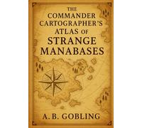 The Commander Cartographer’s Atlas of Strange Manabases