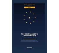 The Commander's Decision Code: The Nine Dimensions of Judgment Intelligence and How History's Greatest Commanders Decided Under Fire