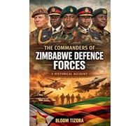 The Commanders of Zimbabwe Defence Forces: A Historical Account