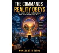THE COMMANDS REALITY OBEYS: Emotion, Intention, Attention, and the Search for the Hidden Interface of the Universe