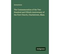 The Commemoration of the Two Hundred and Fiftieth Anniversary of the First Church, Charlestown, Mass.