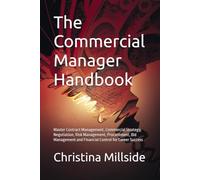 The Commercial Manager Handbook: Master Contract Management, Commercial Strategy, Negotiation, Risk Management, Procurement, Bid Management and Financial Control for Career Success