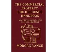 The Commercial Property Due Diligence Handbook: What Buyers must check before committing.