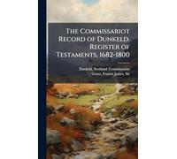 The Commissariot Record of Dunkeld. Register of Testaments, 1682-1800