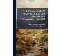 The Commissariot Record of Lauder. Register of Testaments, 1561-1800