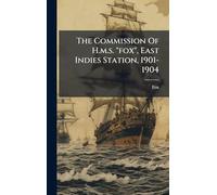 The Commission Of H.m.s. "fox", East Indies Station, 1901-1904
